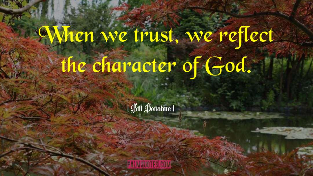 Character Of God quotes by Bill Donahue