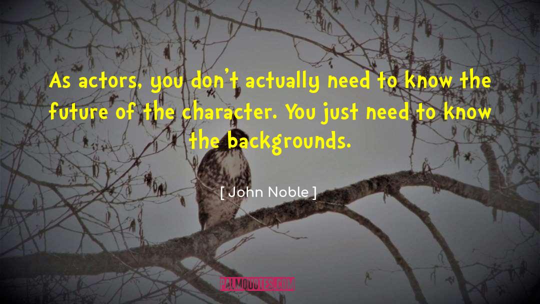 Character Trait quotes by John Noble