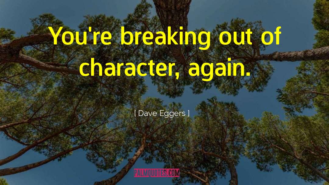 Character Traits quotes by Dave Eggers