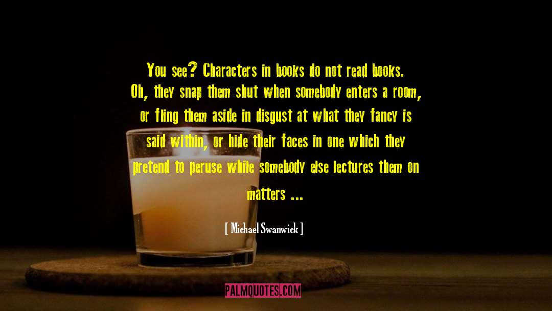 Characters In Books quotes by Michael Swanwick