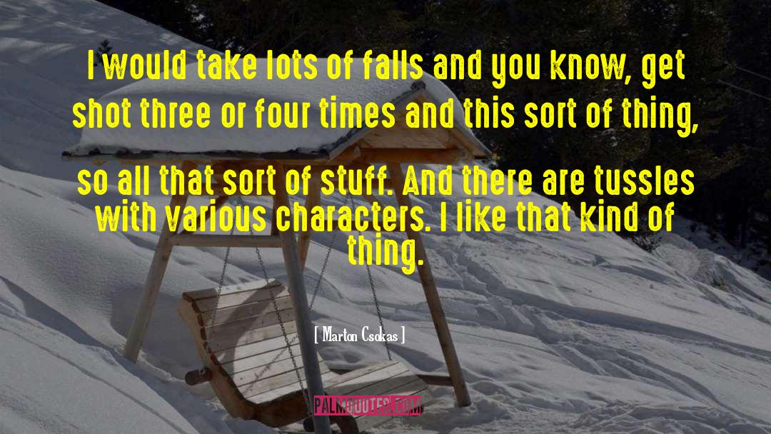 Characters Of Four Rubbings quotes by Marton Csokas