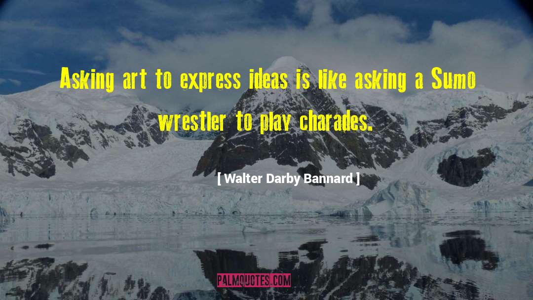 Charades quotes by Walter Darby Bannard