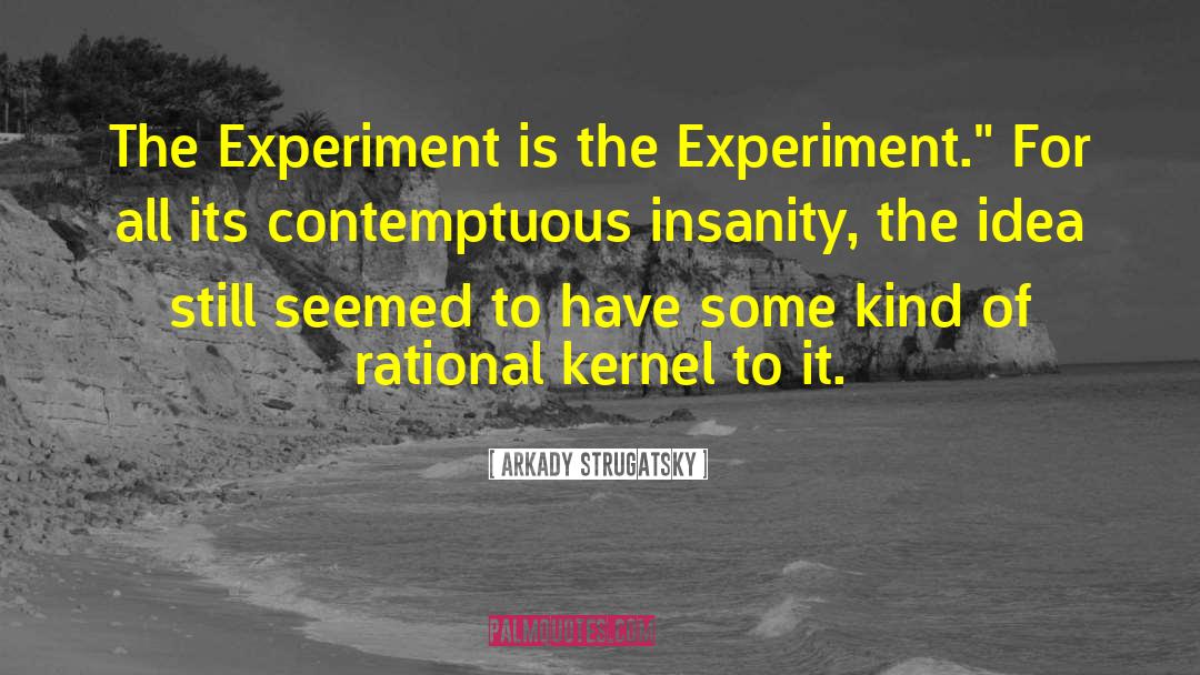 Chargaffs Experiment quotes by Arkady Strugatsky