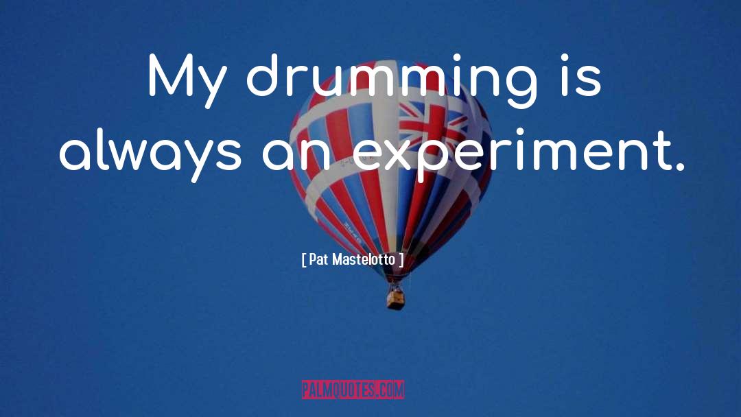 Chargaffs Experiment quotes by Pat Mastelotto