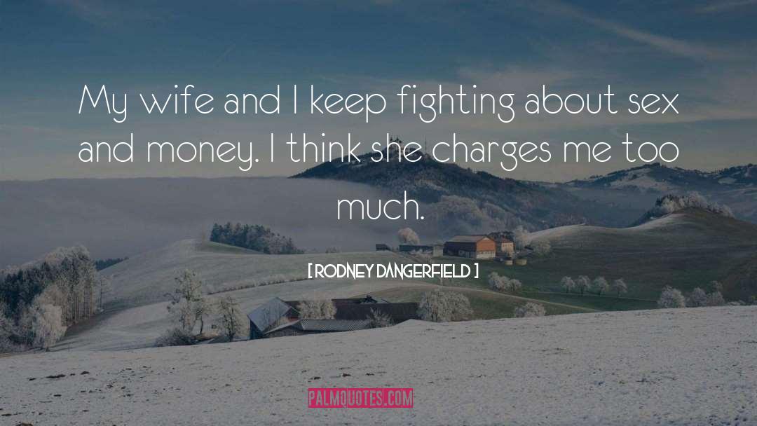 Charges quotes by Rodney Dangerfield