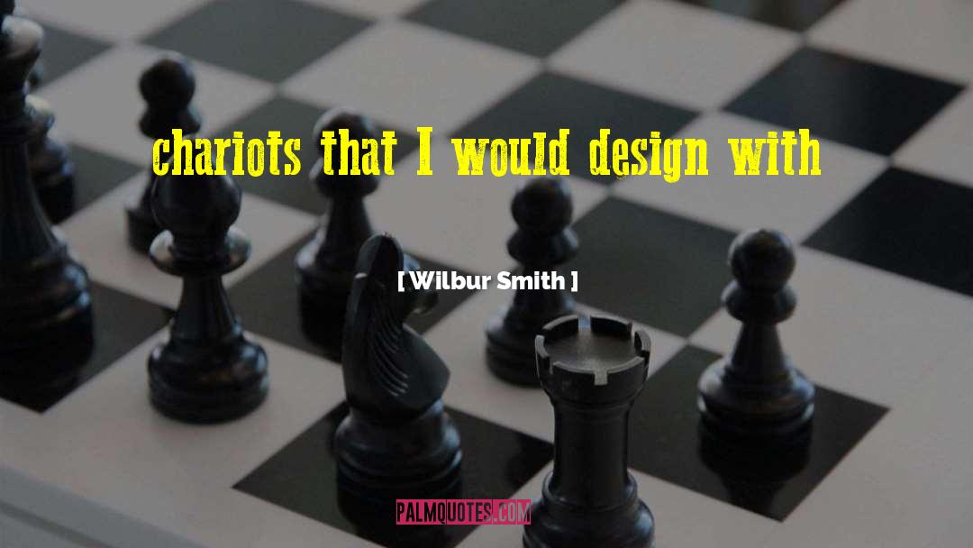 Chariots quotes by Wilbur Smith