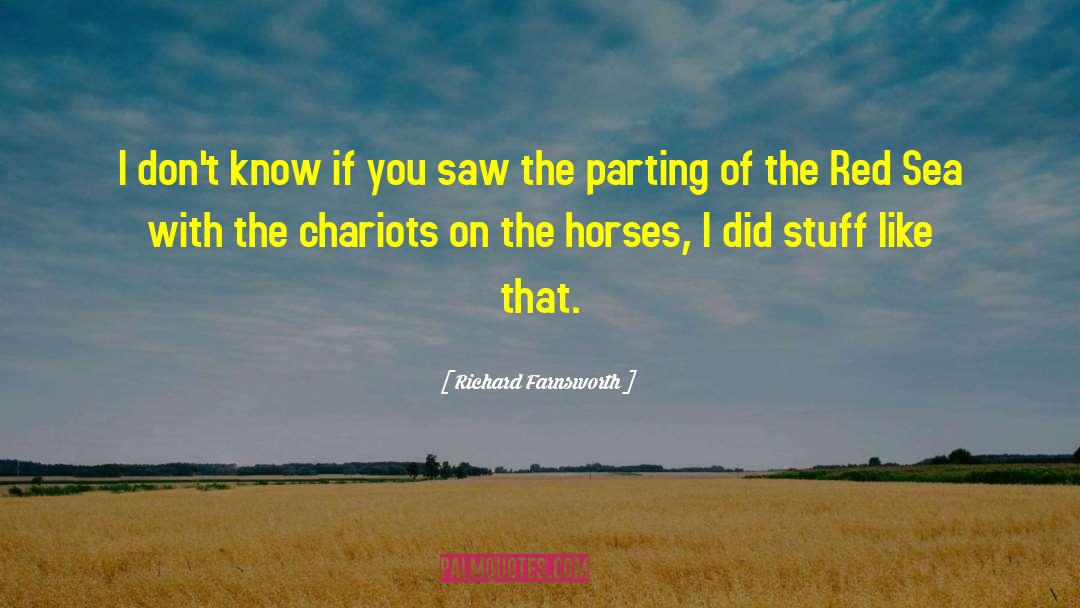 Chariots quotes by Richard Farnsworth