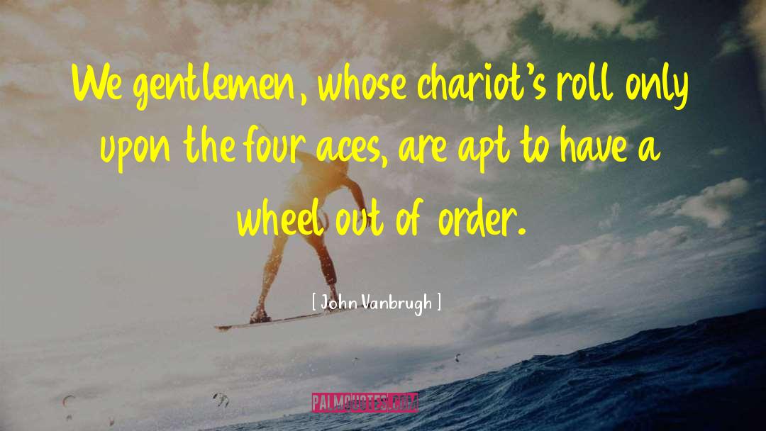 Chariots quotes by John Vanbrugh