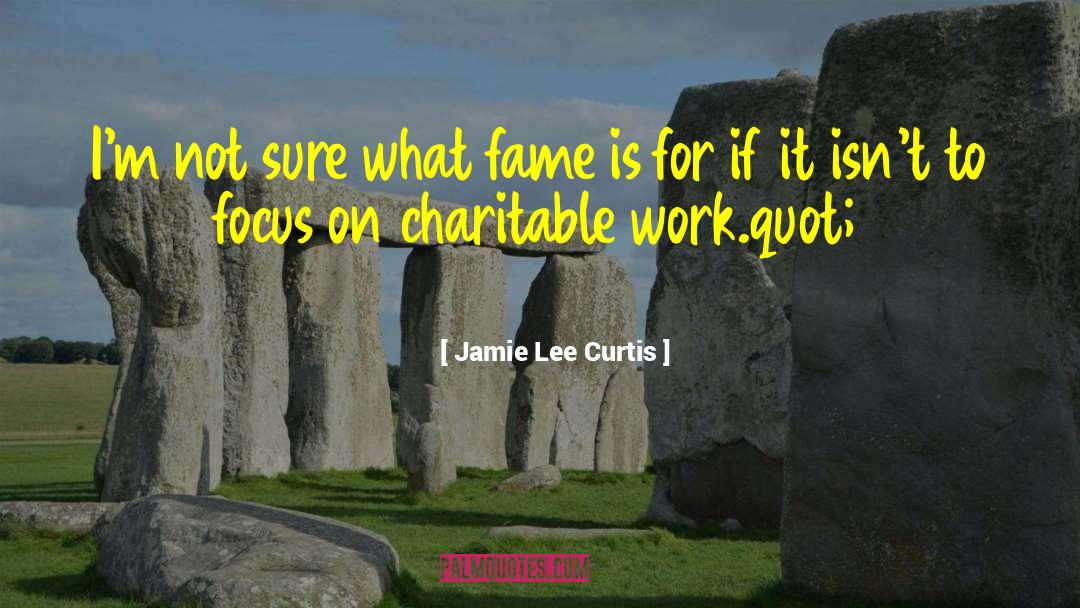 Charitable Work quotes by Jamie Lee Curtis