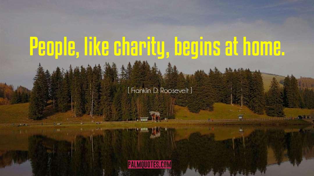 Charity Begins At Home quotes by Franklin D. Roosevelt