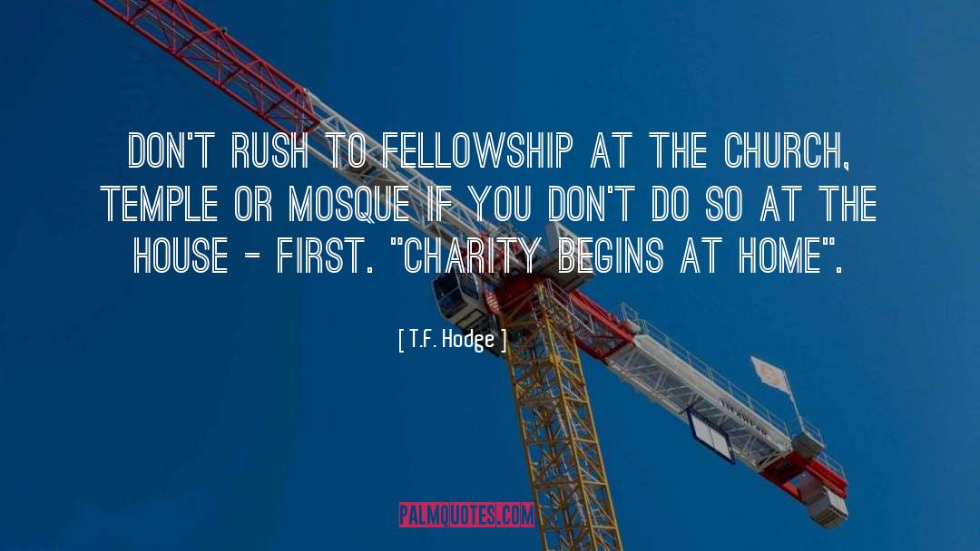 Charity Begins At Home quotes by T.F. Hodge