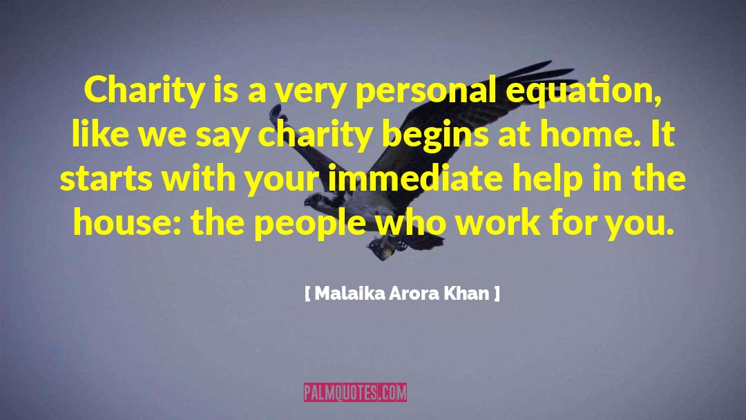 Charity Begins At Home quotes by Malaika Arora Khan