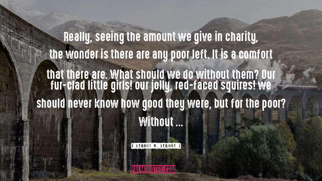 Charity quotes by Jerome K. Jerome