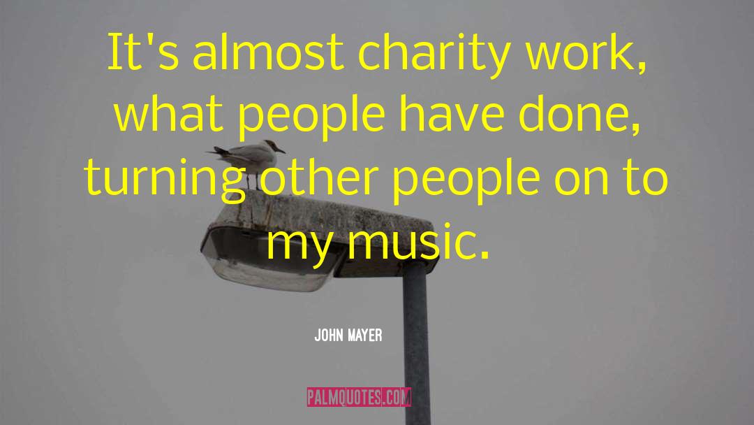 Charity Work quotes by John Mayer