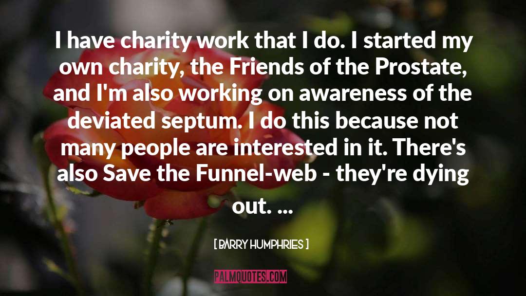 Charity Work quotes by Barry Humphries