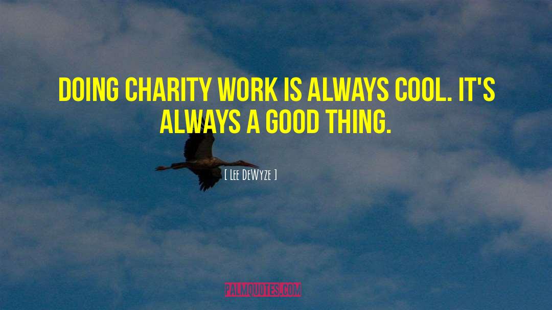 Charity Work quotes by Lee DeWyze