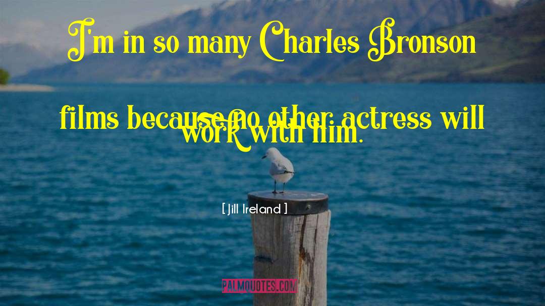 Charles Bronson quotes by Jill Ireland