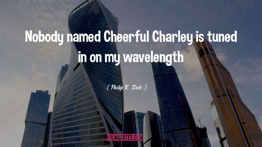 Charley quotes by Philip K. Dick