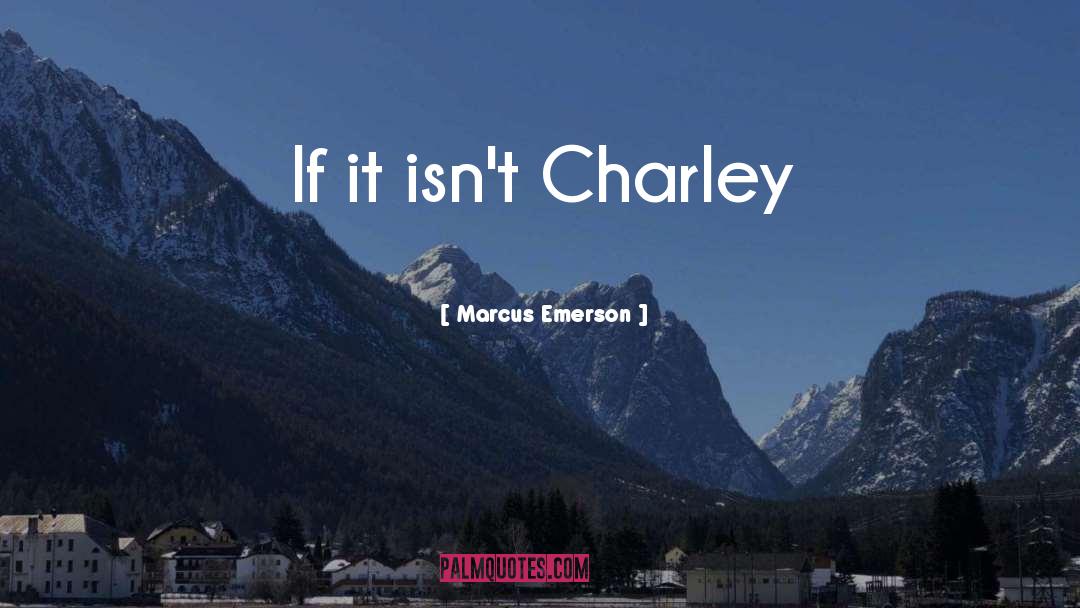 Charley quotes by Marcus Emerson