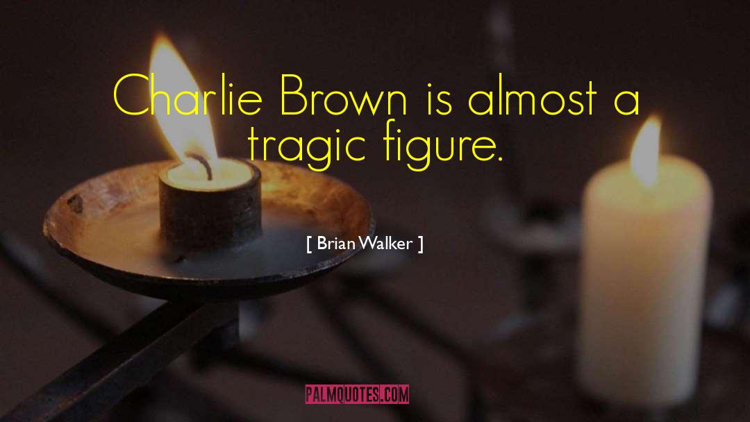 Charlie Brown quotes by Brian Walker