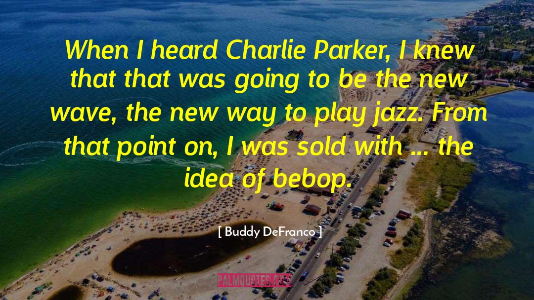 Charlie Parker quotes by Buddy DeFranco