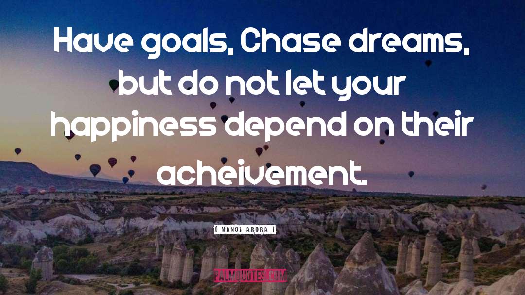 Chase Dreams quotes by Manoj Arora