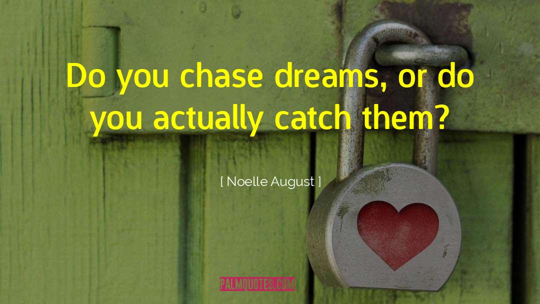 Chase Dreams quotes by Noelle August