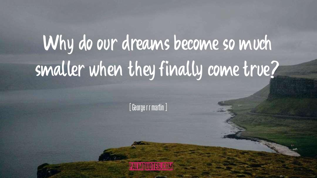 Chase Dreams quotes by George R R Martin