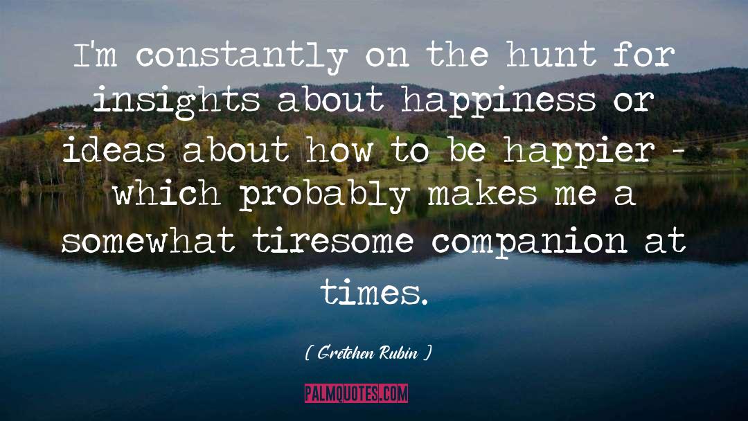 Chase Happiness quotes by Gretchen Rubin