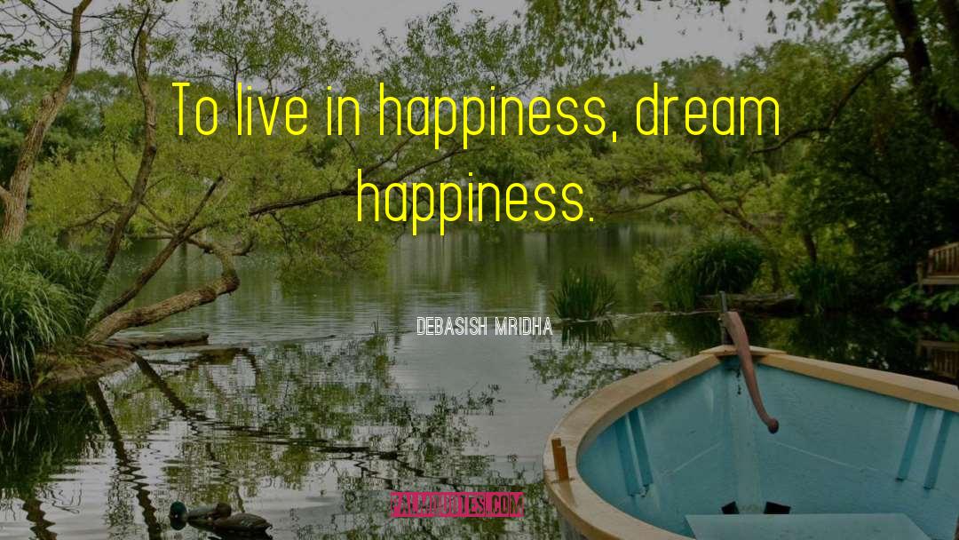 Chase Happiness quotes by Debasish Mridha