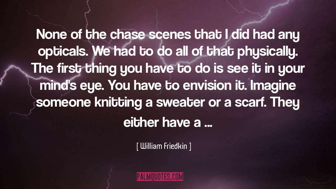 Chase quotes by William Friedkin