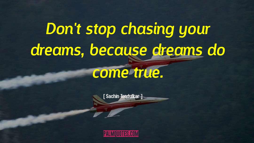 Chase Your Dreams quotes by Sachin Tendulkar