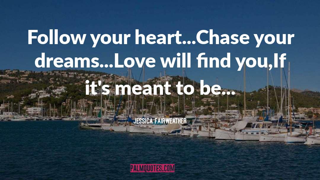 Chase Your Dreams quotes by Jessica Fairweather