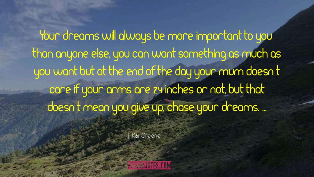 Chase Your Dreams quotes by Kai Greene