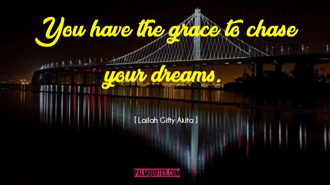 Chase Your Dreams quotes by Lailah Gifty Akita