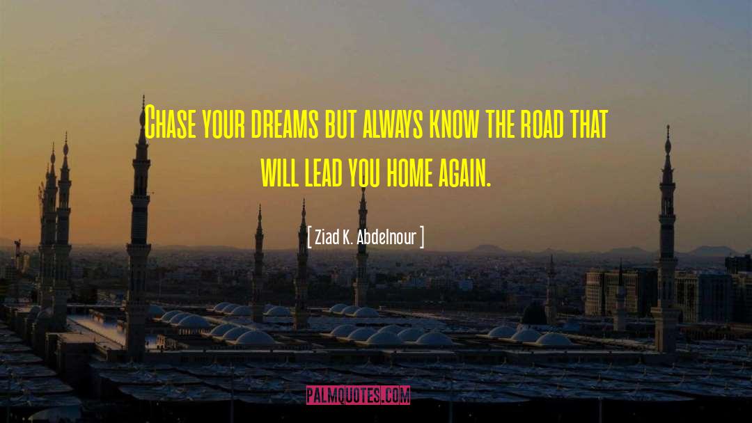 Chase Your Dreams quotes by Ziad K. Abdelnour