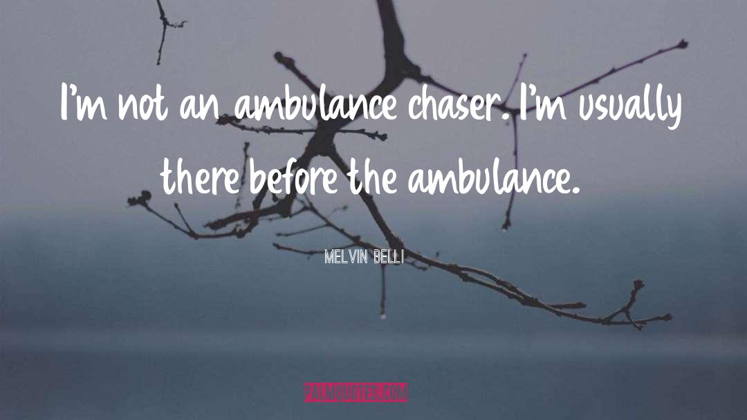 Chaser quotes by Melvin Belli