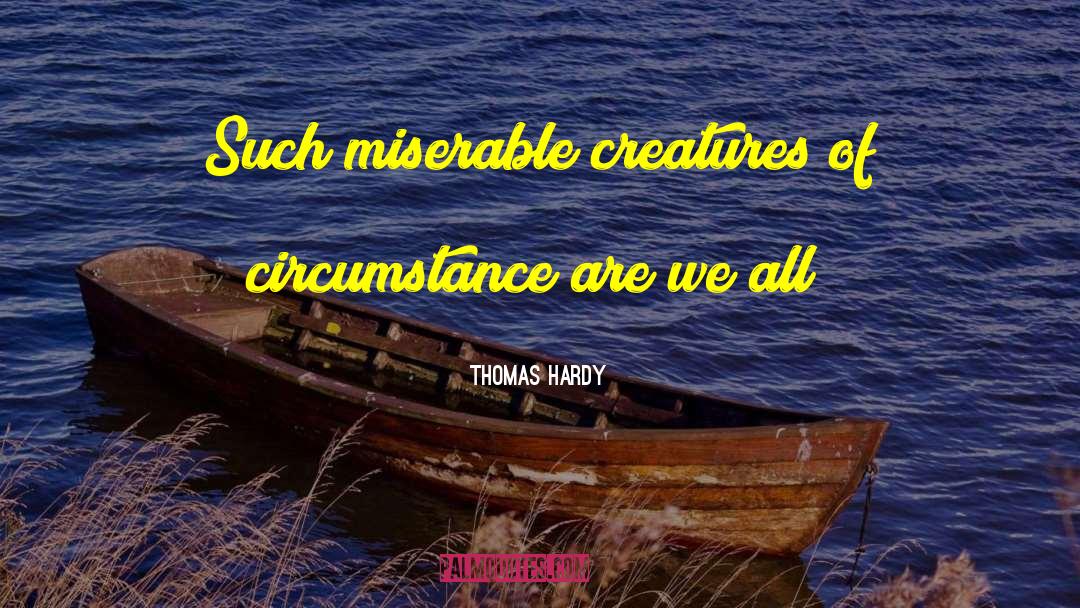 Chasing Creatures quotes by Thomas Hardy