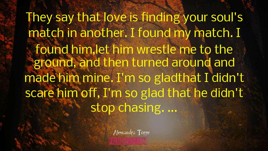 Chasing Love quotes by Alessandra Torre