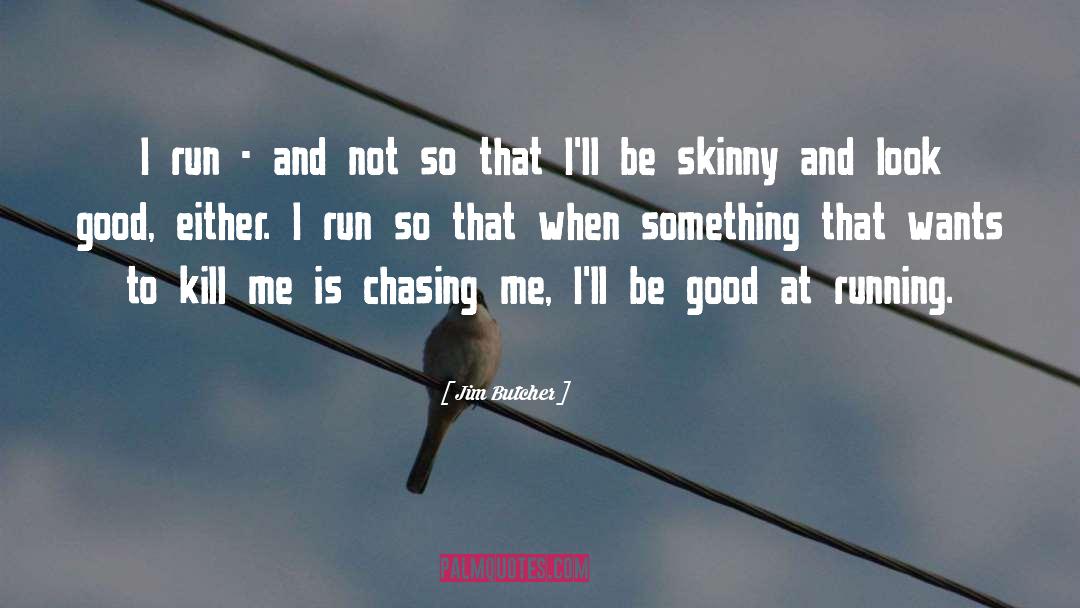 Chasing Me quotes by Jim Butcher