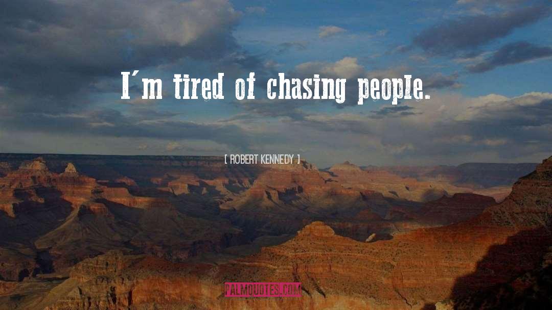Chasing People quotes by Robert Kennedy