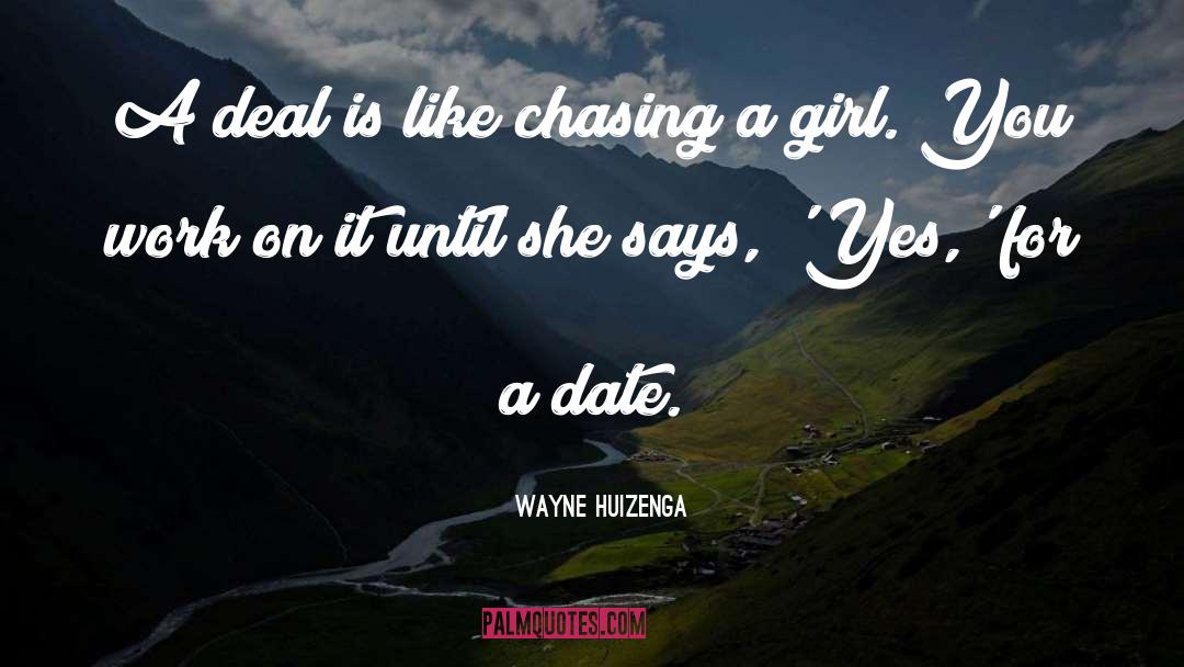 Chasing quotes by Wayne Huizenga