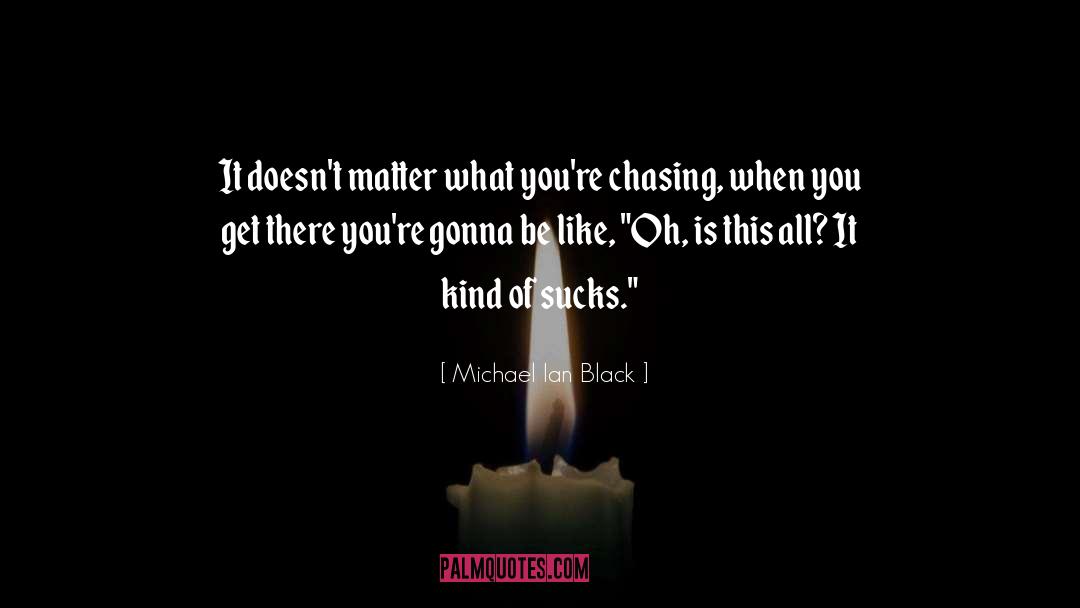 Chasing quotes by Michael Ian Black
