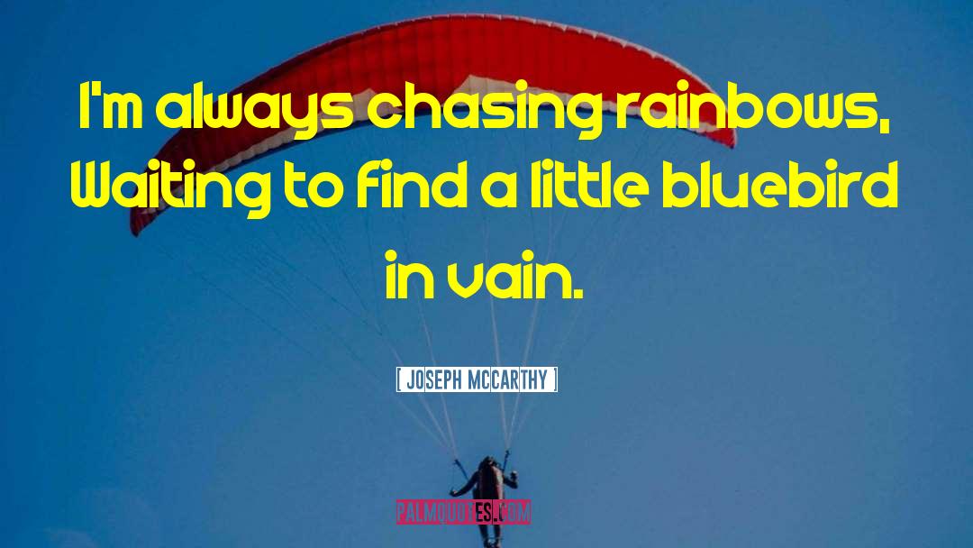 Chasing Rainbows quotes by Joseph McCarthy