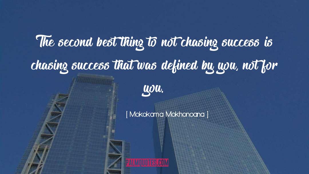 Chasing Success quotes by Mokokoma Mokhonoana