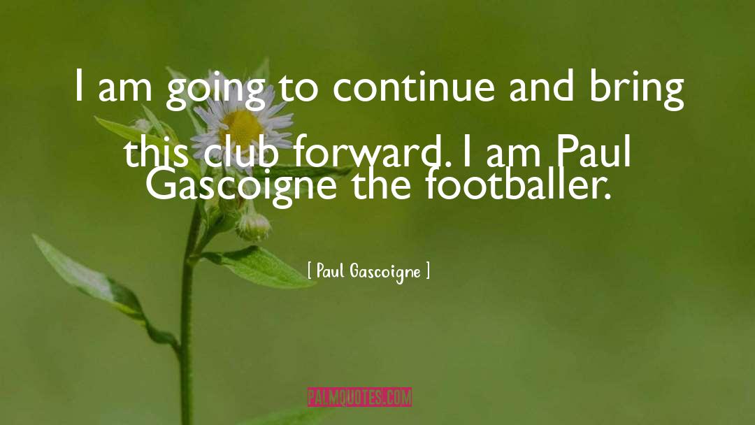 Chastity Club quotes by Paul Gascoigne