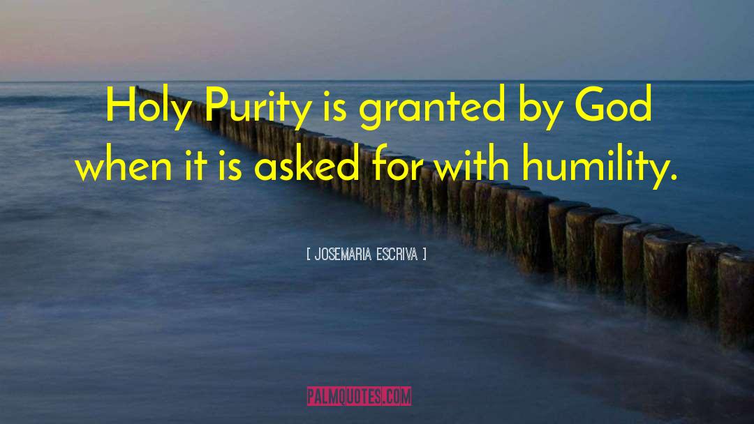 Chastity Purity quotes by Josemaria Escriva