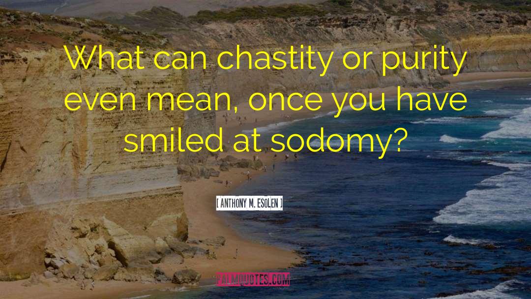 Chastity quotes by Anthony M. Esolen