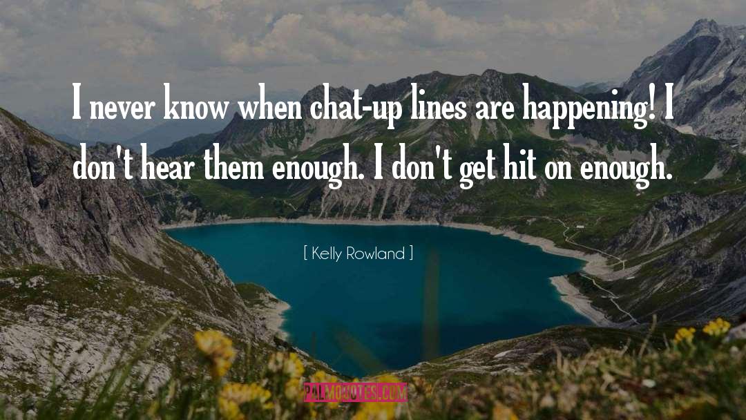 Chat Up quotes by Kelly Rowland