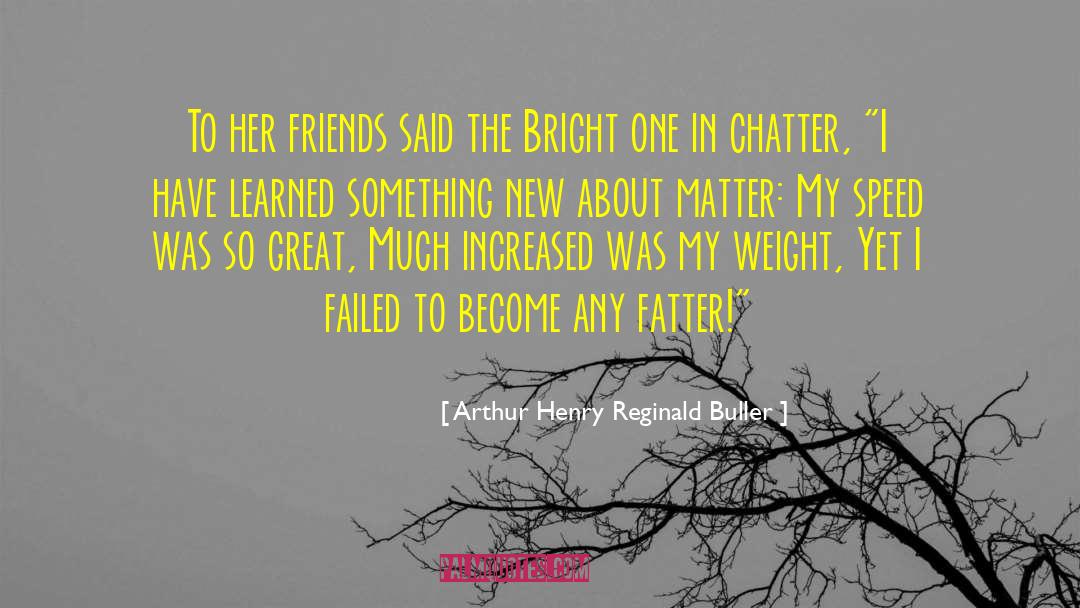 Chatter quotes by Arthur Henry Reginald Buller